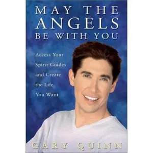 USED-May the Angels Be With You: Access Your Spirit Guides and Create the Life You Want by Gary Quinn (Paperback)