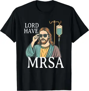 Lord Have MRSA Nurse, Funny Nurse, Sarcastic Nursing Tee T-Shirt