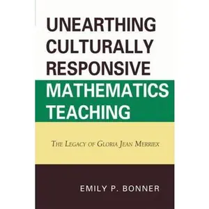USED-Unearthing Culturally Responsive Mathematics Teaching: The Legacy of Gloria Jean Merriex by Bonner, Emily P. (Paperback)