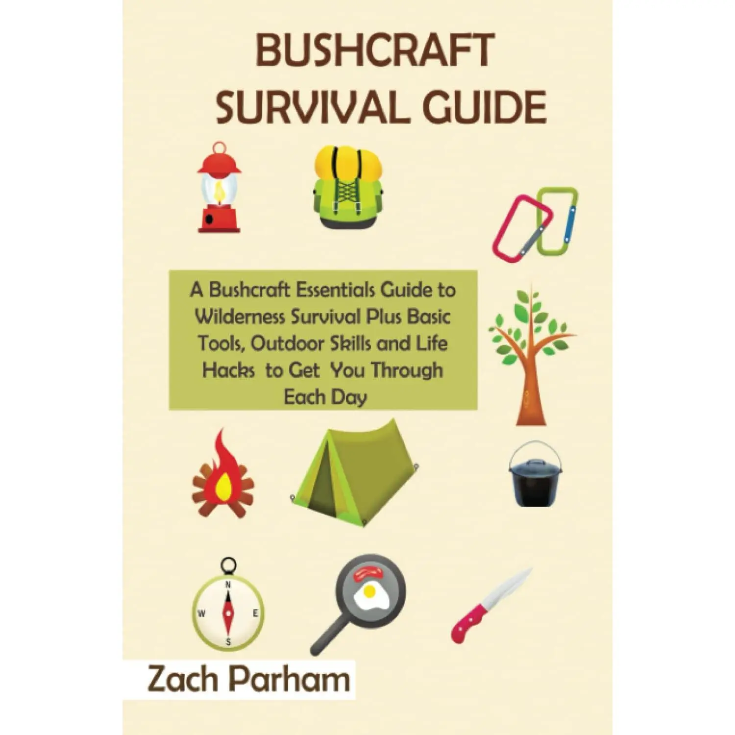 Bushcraft Survival Guide: A Bushcraft Essentials Guide to Wilderness Survival Plus Basic Tools, Outdoor Skills and Life Hacks to Get You Th