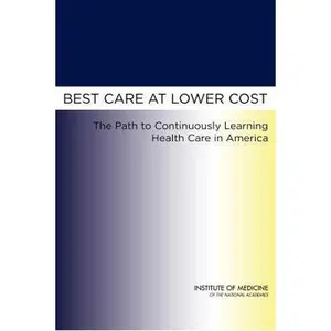 USED-Best Care at Lower Cost: The Path to Continuously Learning Health Care in America by Institute of Medicine (Hardcover)