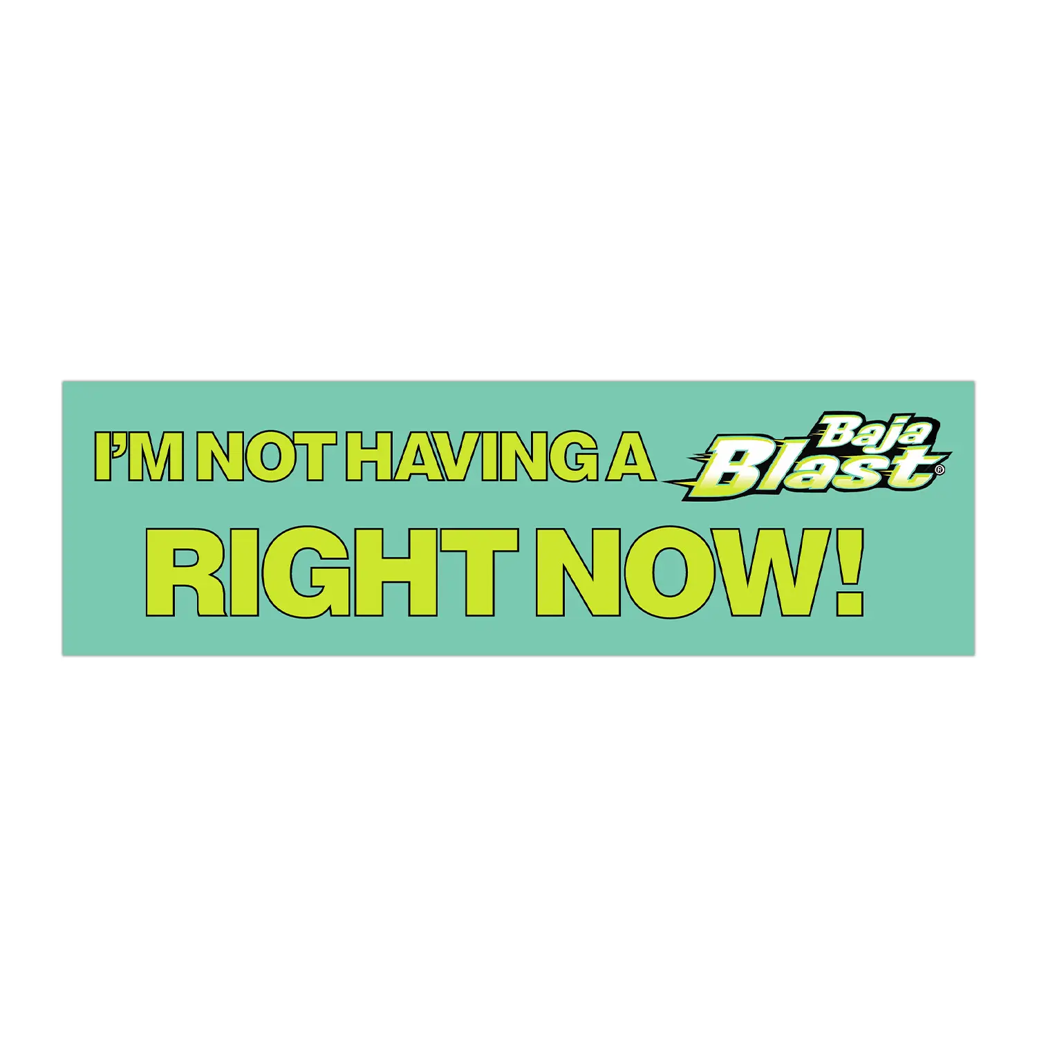 I'm Not Having a Baja Blast Right Now Funny Meme Bumper Sticker and Magnet