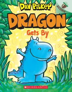 Dragon Gets By: An Acorn Book (Dragon #3): From the Creator of Dog Man: Volume 3 -- Dav Pilkey - Paperback
