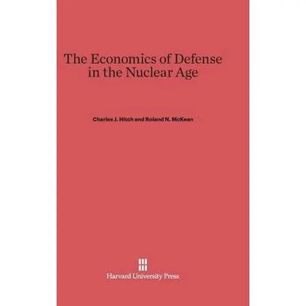 Used Hardcover Book - The Economics of Defense in the Nuclear Age (1960 Edition, 429 Pages, Good Condition) by Charles J. Hitch, Harvard UP - English, Hard Cover