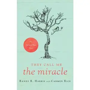 USED-They Call Me The Miracle: The Carmen Rice Story by Harris, Randy R. (Hardcover)