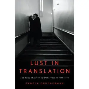 USED-Lust in Translation: The Rules of Infidelity from Tokyo to Tennessee by Pamela Druckerman (Hardcover)