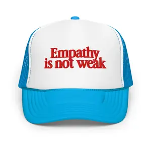 Empathy is Not Weak Foam trucker hat