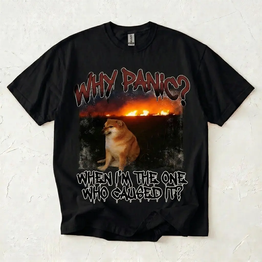 Why Panic When Im The One Who Caused It Shirt, Funny Doge Chaos Meme Graphic Tee, Sarcastic Adult Humor Top