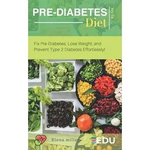 USED-Pre-Diabetes Diet Plan: Fix Pre-Diabetes, Lose Weight, and Prevent Type 2 Diabetes Effortlessly! by Miller, Elena (Paperback)