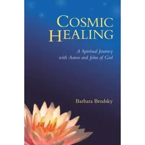 USED-Cosmic Healing: A Spiritual Journey with Aaron and John of God by Barbara Brodsky (Paperback)