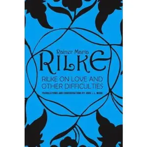 USED-Rilke on Love and Other Difficulties: Translations and Considerations by Mood, John J. L. (Paperback)