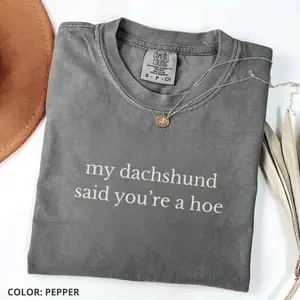 Comfort Colors My Dachshund Said T-Shirt, Funny Quote Tee, Dog Lovers T-Shirt, Trendy Gift for Women, For Woman