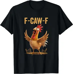 F-Caw-F Funny Chicken Humor Quote Rooster Meme T-Shirt Graphic tees
