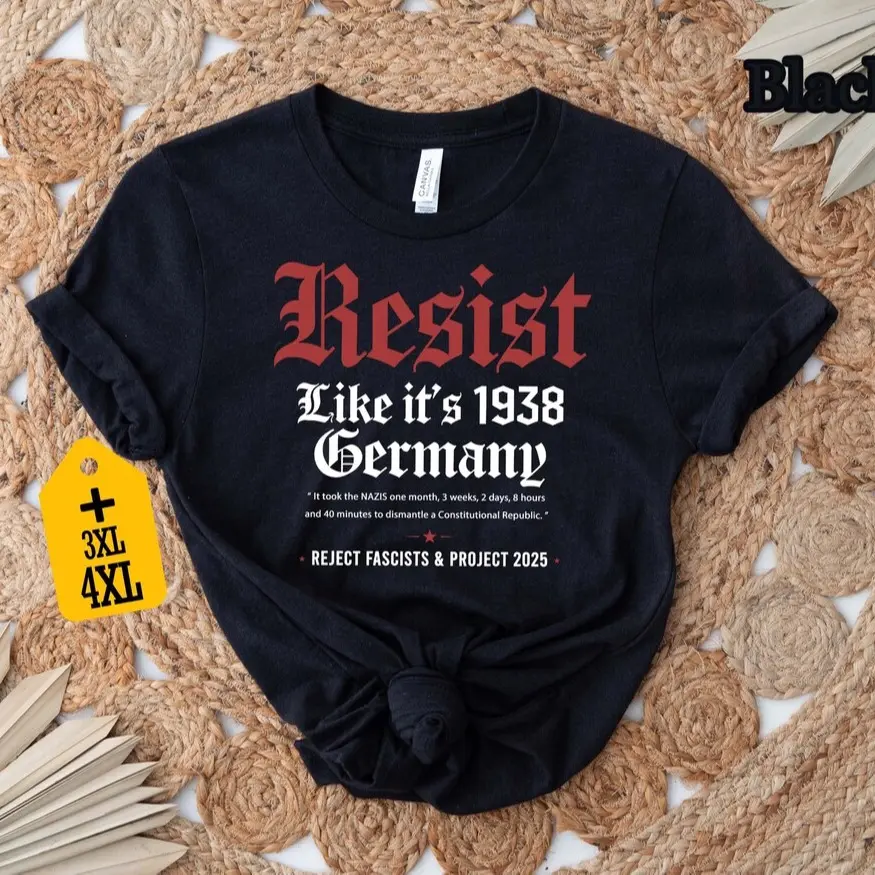 Resist Like It's 1938 Germany T-Shirt, Feminist T-Shirt, Strong Women Shirt, Abortion Rights Shirt, Women Empowerment, Equality Shirt, Freedom Shirt
