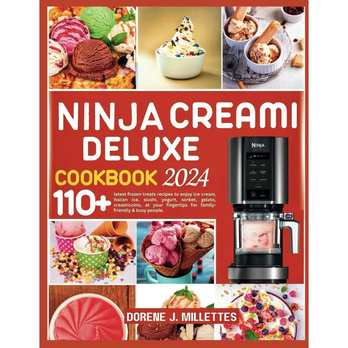 NINJA CREAMI DELUXE COOKBOOK 2024: 110+ latest frozen treats recipes to enjoy ice cream, Italian ice, slushi, yogurt, sorbet, gelato, creamiccino, at your fingertips for family-friendly & busy people Paperback – February 25, 2024