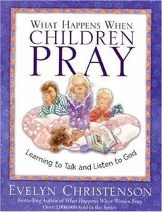 USED-What Happens When Children Pray: Learning To Talk And Listen To God by Evelyn Christenson (Hardcover)