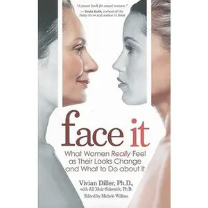 Face It: What Women Really Feel as Their Looks Change and What to Do about It -- Vivian Diller - Paperback