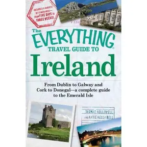 USED-The Everything Travel Guide to Ireland: From Dublin to Galway and Cork to Donegal - A Complete Guide to the Emerald Isle by Hollowell, Thomas (Paperback)