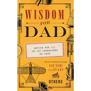 USED-Wisdom for Dad: Advice for Dad in 140 Characters or Less by Weber, Hugh (Paperback)
