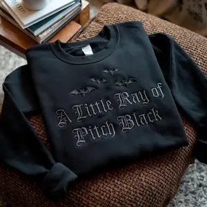 Embroidered A Little Ray of Pitch Black Sweatshirt, Dark Humor Quote Crewneck, Cozy Unisex Gift