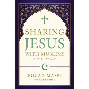 Sharing Jesus with Muslims: A Step-by-Step Guide