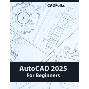 AutoCAD 2025 For Beginners: A Step-by-Step Guide to Learning the Fundamentals