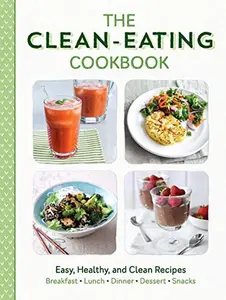 USED-The Clean Eating Cookbook: Easy, Healthy, and Clean Recipes for Breakfast, Lunch, Dinner, Desserts, and Snacks by Love Food (Paperback)