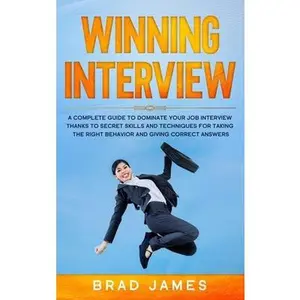 USED-Winning Interview: A Complete Guide to Dominate Your Job Interview Thanks to Secret Skills and Techniques for Taking the Right Behavior a by James, Brad (Hardcover)