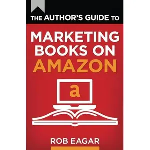 USED-The Author's Guide to Marketing Books on Amazon (The Author's Guides Series) by Rob Eagar (Paperback)