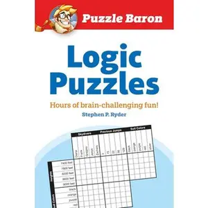 Puzzle Baron's Logic Puzzles: Hours of Brain-Challenging Fun! -- Puzzle Baron, Paperback