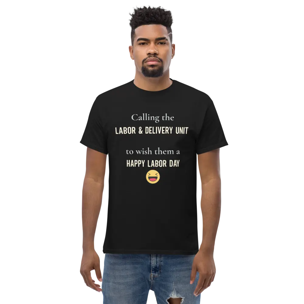 Calling the Labor & Delivery Unit Unisex classic t- shirt