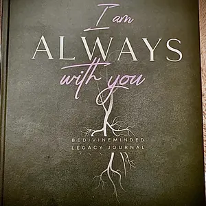 “I am always with you” Bedivineminded Legacy Journal
