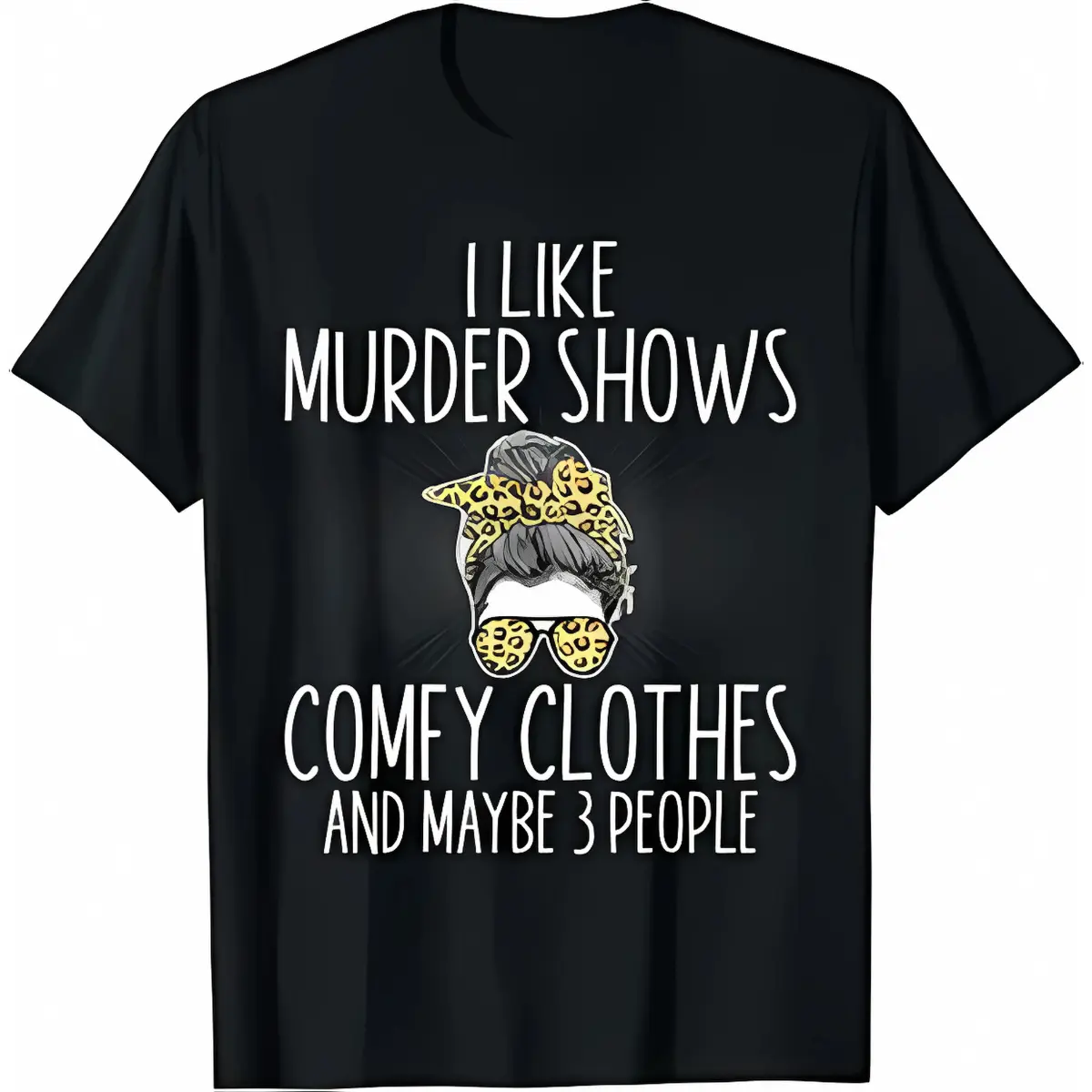 I Like Murder Shows Comfy Clothes And Maybe 3 People Women T-Shirt