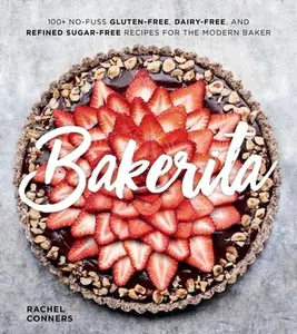USED Book - Bakerita: 100+ No-Fuss Gluten-Free, Dairy-Free, and Refined Sugar-Free Recipes for the Modern Baker by Conners, Rachel (Hardcover) - english
