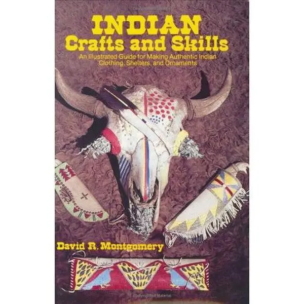 USED-Indian Crafts and Skills: An Illustrated Guide for Making Authentic Indian Clothing, Shelters, and Ornaments by David R. Montgomery (Hardcover)