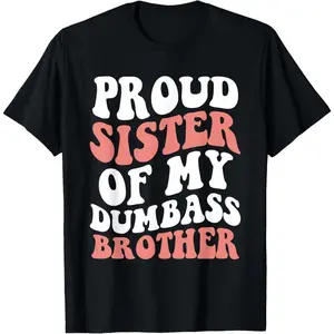 100% Cotton Retro Proud Sister Of My Dumbass Brother Funny Siblings T-Shirt