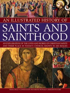 USED-An Illustrated History of Saints and Sainthood: An Exploration of the Lives and Works of Christian Saints and Their Place in Today's Church, Shown in by Paul, Tessa (Paperback)