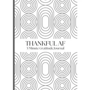 Thankful AF: 5 Minute Gratitude Journal