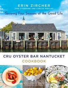 USED Book - Cru Oyster Bar Nantucket Cookbook: Savoring Four Seasons of the Good Life by Zircher, Erin (Hardcover) - english