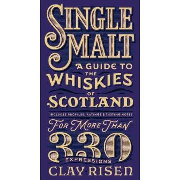 USED-Single Malt: A Guide to the Whiskies of Scotland: Includes Profiles, Ratings, and Tasting Notes for More Than 330 Expressions by Risen, Clay (Hardcover)