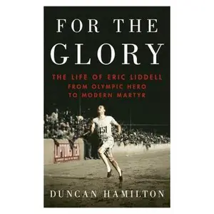USED-For the Glory: The Life of Eric Liddell [Paperback] [May 12, 2016] Hamilton, Duncan by Duncan Hamilton (Paperback)