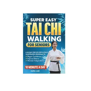 Super Easy Tai Chi Walking For Seniors: A 30-Day Step-by-Step & Fully Illustrated Program to Regain Confidence, Improve Balance & Maintain...