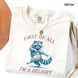 Comfort Colors First of All, I'm a Delight Shirt Funny Raccoon Tshirt Sarcastic Quote Shirt Sarcasm Shirt Funny Animal Raccoon Tee Humor Graphic T-Shirt