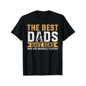 The Best Dads Have Sons Who Are Baseball Players Fathers Day T-Shirt