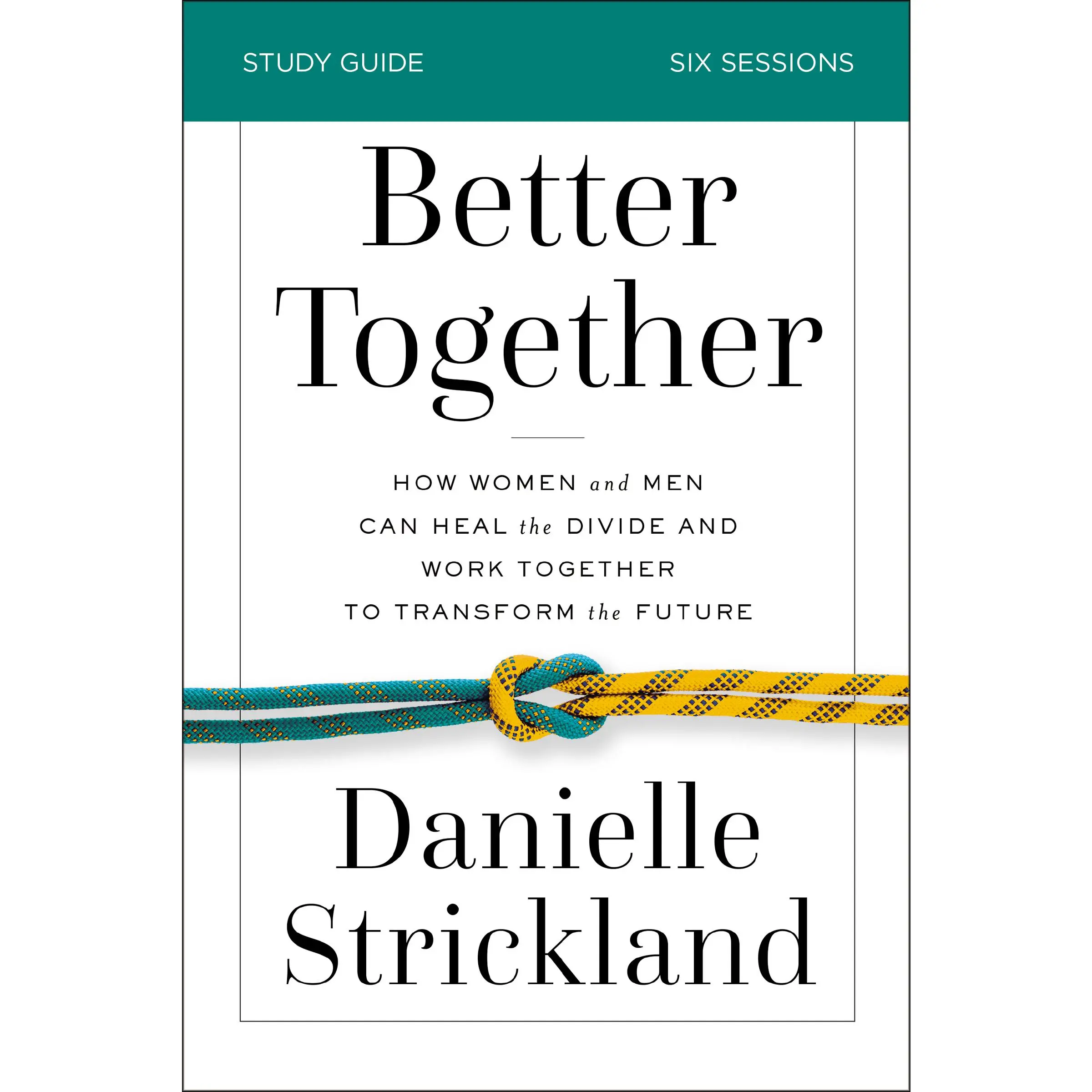 Better Together Bible Study Guide: How Women and Men Can Heal the Divide and Work Together to Transform the Future by Danielle Strickland [Paperback Book]
