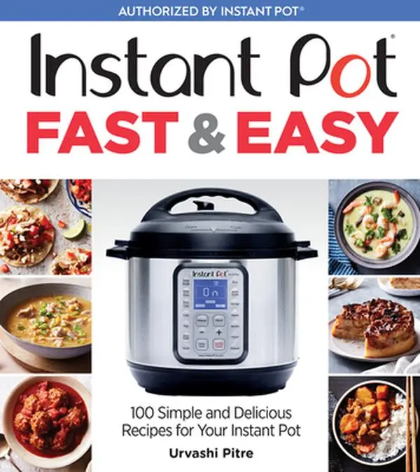 Instant Pot Fast & Easy: 100 Simple, Delicious Instant Pot Meals for Easy Cooking with Safe Ingredients - by Urvashi Pitre, Paperback Cover Book
