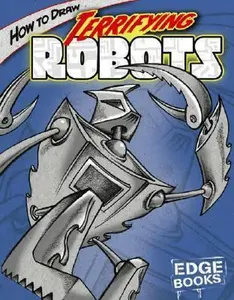 USED-How to Draw Terrifying Robots (Edge Books: Drawing Cool Stuff) by Aaron Sautter (Unknown)