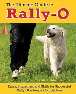 USED-The Ultimate Guide to Rally-O: Rules, Strategies, and Skills for Successful Rally Obedience Competition by Eldredge DVM, Deb (Hardcover)