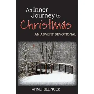 USED-An Inner Journey to Christmas: An Advent Devotional by Killinger, Anne (Hardcover)