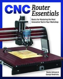 USED-Cnc Router Essentials: The Basics for Mastering the Most Innovative Tool in Your Workshop by Vondriska, George (Paperback)